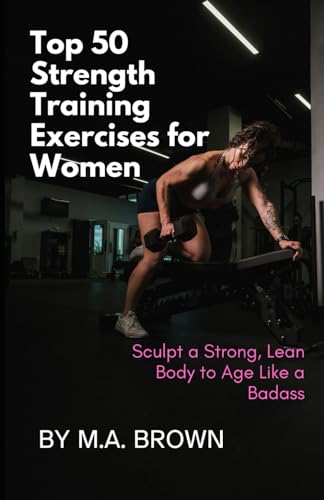 Brown - Top 50 Strength Training Exercises for Women: Sculpt a Strong,