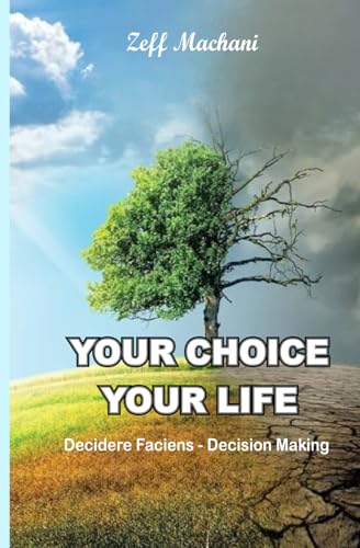 Machani - YOUR CHOICE YOUR LIFE: Decidere Faciens - Decision Making -