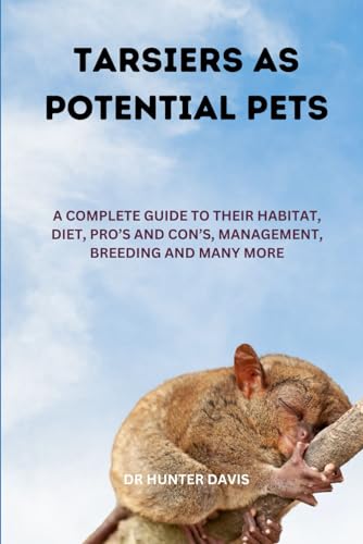 DAVIS - TARSIERS AS POTENTIAL PETS: A COMPLETE GUIDE TO THEIR HABITAT,