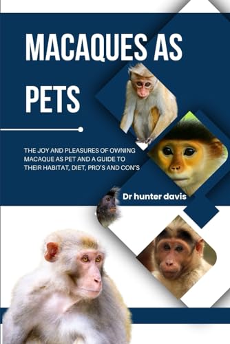 DAVIS - MACAQUES AS PETS: THE JOY AND PLEASURES OF OWNING MACAQUE AS P