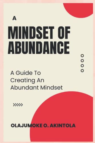 Akintola - A MINDSET OF ABUNDANCE  A Guide To Creating An Abundant Min