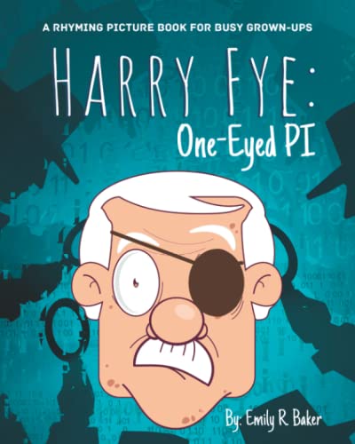 Baker - Harry Fye  One-Eyed PI  A Rhyming Picture Book for Busy Grown-