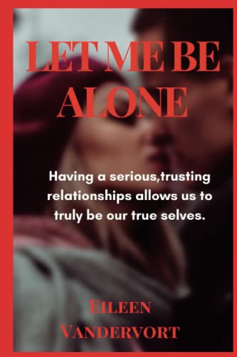 Vandervort - LET ME BE ALONE  Having a serious, trusting relationship
