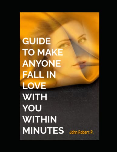 Robert P. - GUIDE TO MAKE ANYONE FALL IN LOVE WITH YOU WITHIN MINUTES