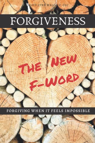 Wallac - FORGIVENESS THE NEW F*WORD  Forgiving When It Feels Impossibl