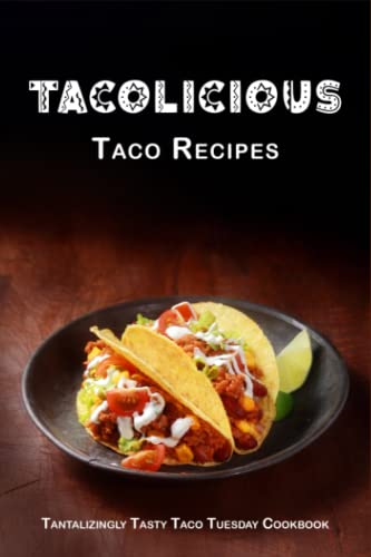 Boucher - Tacolicious Taco Recipes  Tantalizingly Tasty  Taco Tuesday