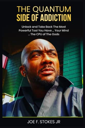 Stokes JR. - QUANTUM SIDE OF ADDICTION  Unlock your mind....THE CPU OF