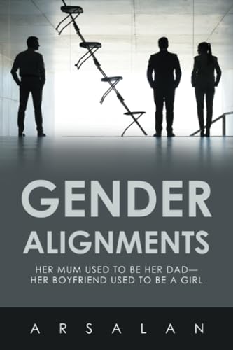 Arsalan - Gender Alignments  Her mum used to be her Dad-her Boyfriend