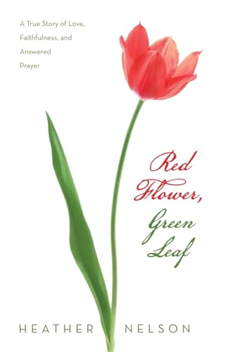 Nelson - Red Flower, Green Leaf  A True Story of Love, Faithfulness, a