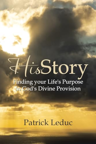 Leduc - HisStory  Finding your Life's Purpose In God's Divine Provisio