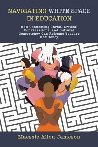 Jameson - Navigating White Space in Education: How Connecting Christ,