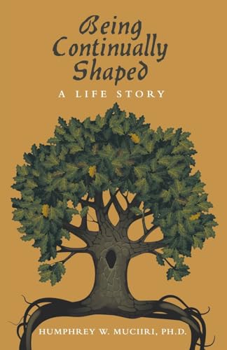 Muciiri PH.D. - Being Continually Shaped: A Life Story - New paperback