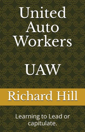 Hill - United Auto Workers UAW    Learning to Lead or capitulate. - Ne
