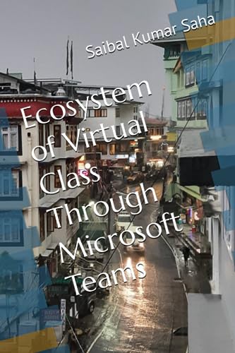 Saha - Ecosystem of Virtual Class Through Microsoft Teams - New paperb