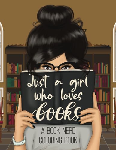 Designs - Just a Girl Who Loves Books  A Book Nerd Coloring Book - New