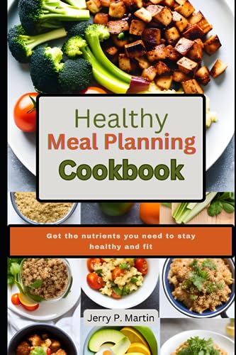 Martin - Healthy Meal Planning Cookbook    Get the nutrients you need