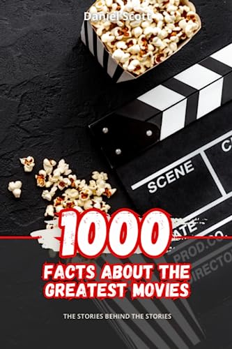 Scott - 1000 Facts about the Greatest Movies: The Stories behind the S