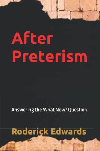 Edwards - After Preterism  Answering the What Now? Question - New pape