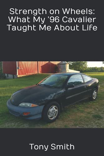 Smith Ph.D. - Strength on Wheels  What My '96 Cavalier Taught Me About