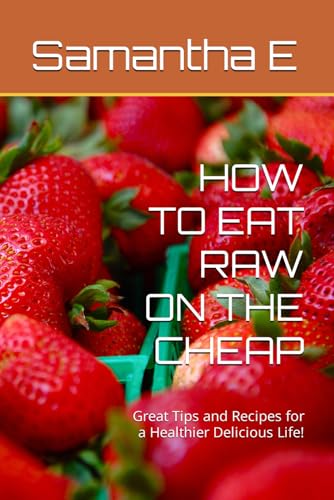 E - HOW TO AT RAW ON TH CHAP: Grat Tips and Rcips for a Halthir Dlicio