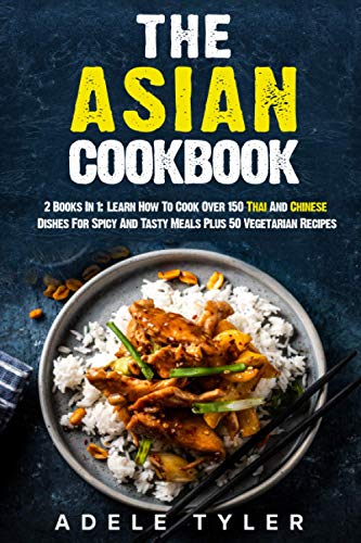 yler - Asian Cookbook  2 Books In 1  Learn How To Cook Over 150 Thai A