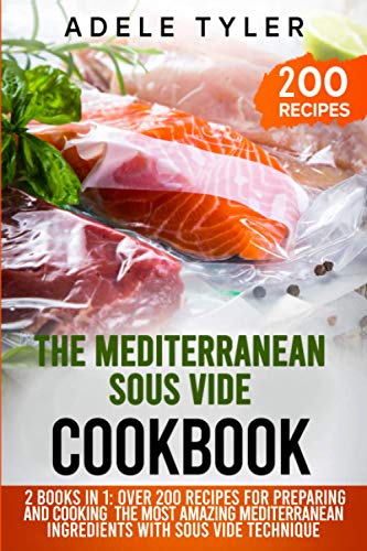 yler - Mediterranean Sous Vide Cookbook  2 Books In 1  Over 200 Recipe
