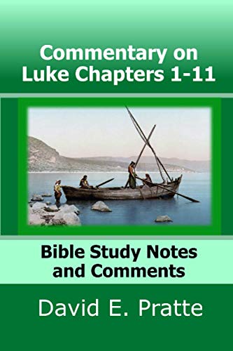 Pratt - Commentary on Luke Chapters 1-11  Bible Study Notes and Commen