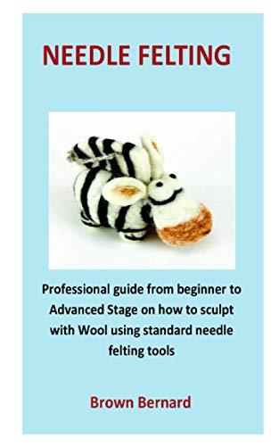 Bernard - needle Felting  Professional guide from beginner to Advanced
