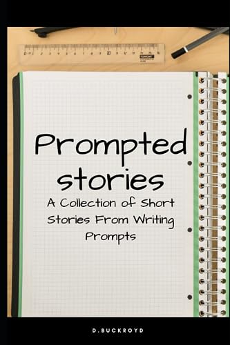 Buckroyd - Prompted Stories: A Collection of Short Stories From Writin