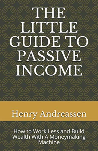 Andreassen - LITTLE GUIDE TO PASSIVE INCOME   How to Work Less and Bui