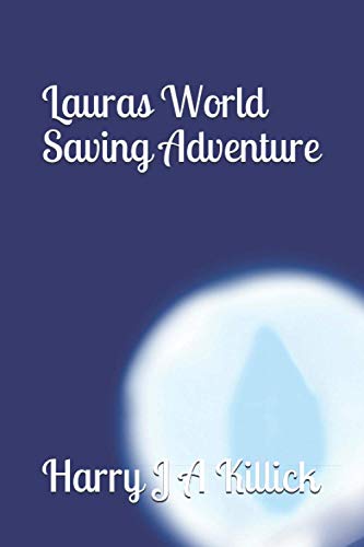 Killick - Lauras World Saving Adventure  Lauras 2nd Thrilling adventur