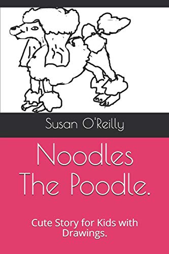 O'Reilly - Noodles The Poodle.  Cute Story for Kids with Drawings. - N