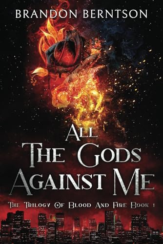 Berntson - All the Gods Against Me  The Trilogy of Blood and Fire Book