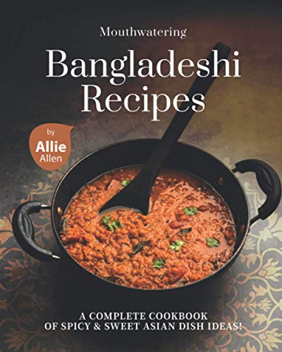 Allen - Mouthwatering Bangladeshi Recipes  A Complete Cookbook of Spic