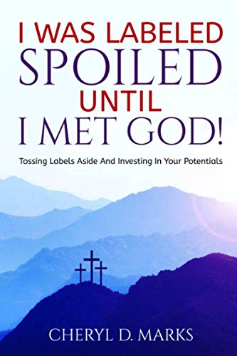 Marks - I Was Labeled Spoiled UNTIL I Met God!  Tossing Labels Aside a