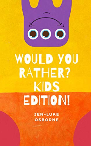 Osborn - Would you Rather? Kids Edition!  For all ages, long journeys,