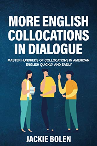 Bolen - More English Collocations in Dialogue  Master Hundreds of Coll