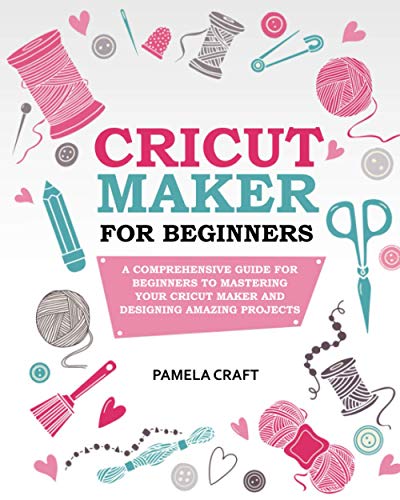 Craft - CRICUT MAKER FOR BEGINNERS  A Comprehensive Guide For Beginner