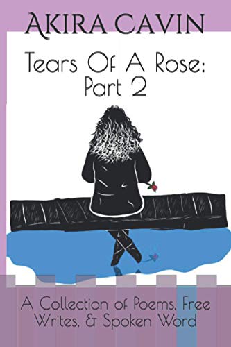 Cavin - Tears Of A Rose  Part 2  A Collection of Poems, Free Writes, &