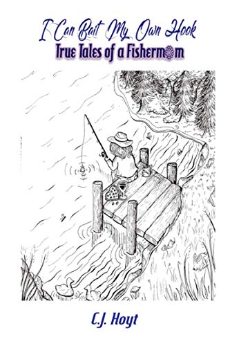Hoyt - I Can Bait My Own Hook  True Tales of A Fisher-Mom - New paperb