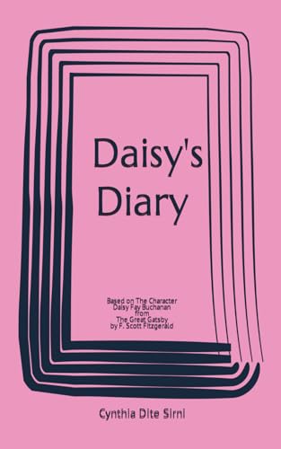 Dite Sirni - Daisy's Diary: Based on The Character Daisy Fay Buchanan