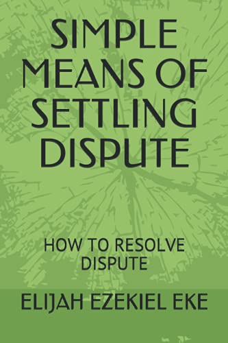 EZEKIEL  EKE - SIMPLE MEANS OF SETTLING DISPUTE: HOW TO RESOLVE DISPUT