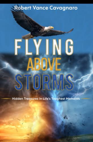 Cavagnaro - Flying Above Storms  Hidden Treasures in Life's Toughest M