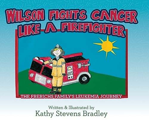 Bradley - Wilson Fights Cancer Like a Firefighter  The Frerichs Family