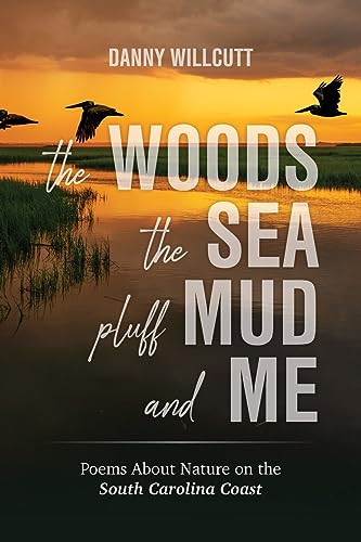 Willcutt - Woods, The Sea, Pluff Mud and Me  Poems About Nature on the