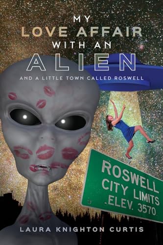 Curtis - My Love Affair with an Alien  And a Little Town Called Roswel