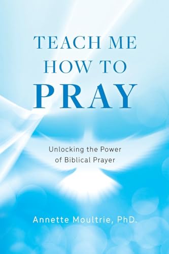 Moultri - Teach Me How to Pray: Unlocking the Power of Biblical Prayer