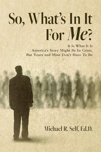 Self - So, What's In It For Me?: It Is What It Is America's Story Migh