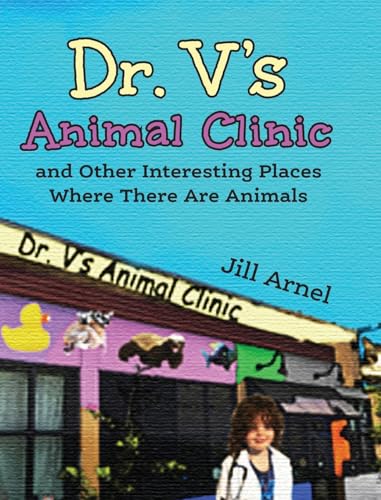 Arnel - Dr. V's Animal Clinic: and Other Interesting Places Where Ther