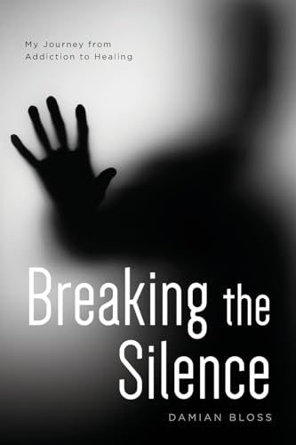 Bloss - Breaking the Silence: My Journey from Addiction to Healing - N